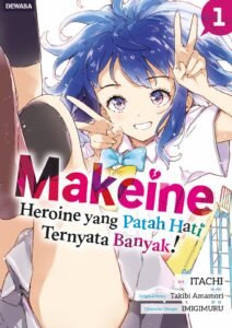 Makeine – Heroine yang Patah Hati Terlalu Banyak! ~ Vol. 1