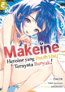 Makeine – Heroine yang Patah Hati Terlalu Banyak! ~ Vol. 2